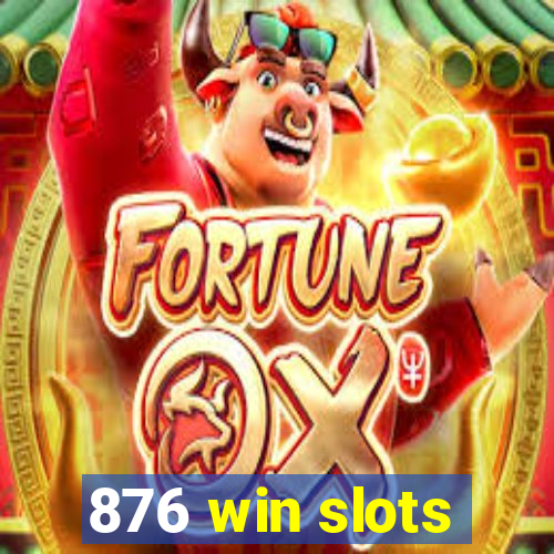 876 win slots